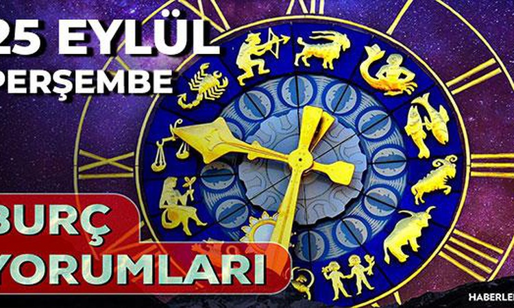 25 Eylül 2026 burç yorumları! Koç, Kova, Başak burcu yorumu... AŞK, EVLİLİK, SAĞLIK yorumları ne diyor?: Geliş
