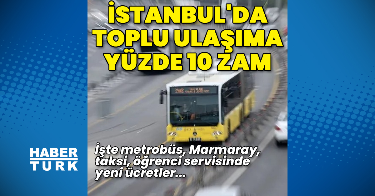 Son Gelişme: Analiz | İstanbul'da toplu ulaşıma yüzde 10 zam (Detaylar) - Son Dakika Bilgileri