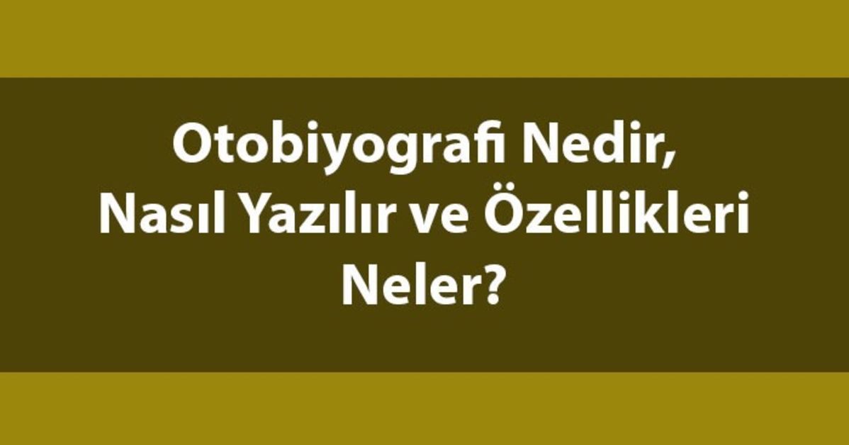 Kritik Açıklama: Otobiyografi nedir? | İşte Tüm Ayrıntılar