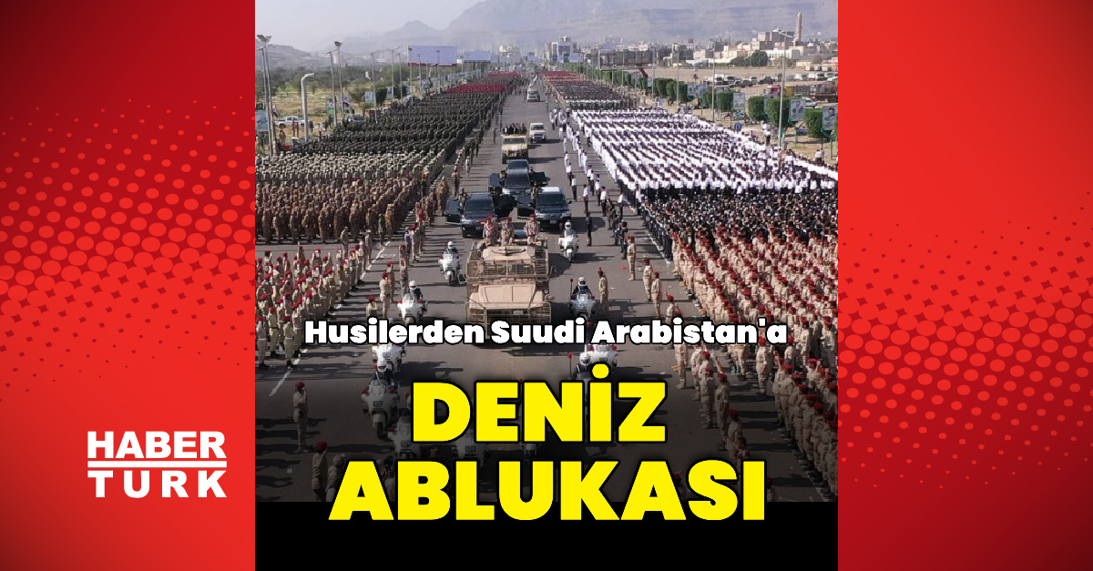 Ayrıntılar Netleşti: Son Gelişme: Husilerden Suudi Arabistan'a abluka kararı (Detaylar)