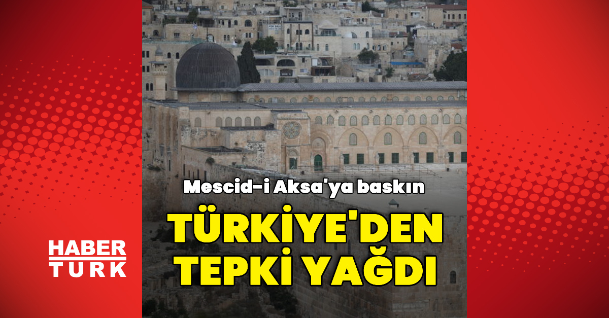 Ayrıntılar Netleşti: Türkiye'den Mescid-i Aksa'ya düzenlenen baskına tepki ve Son Gelişmeler