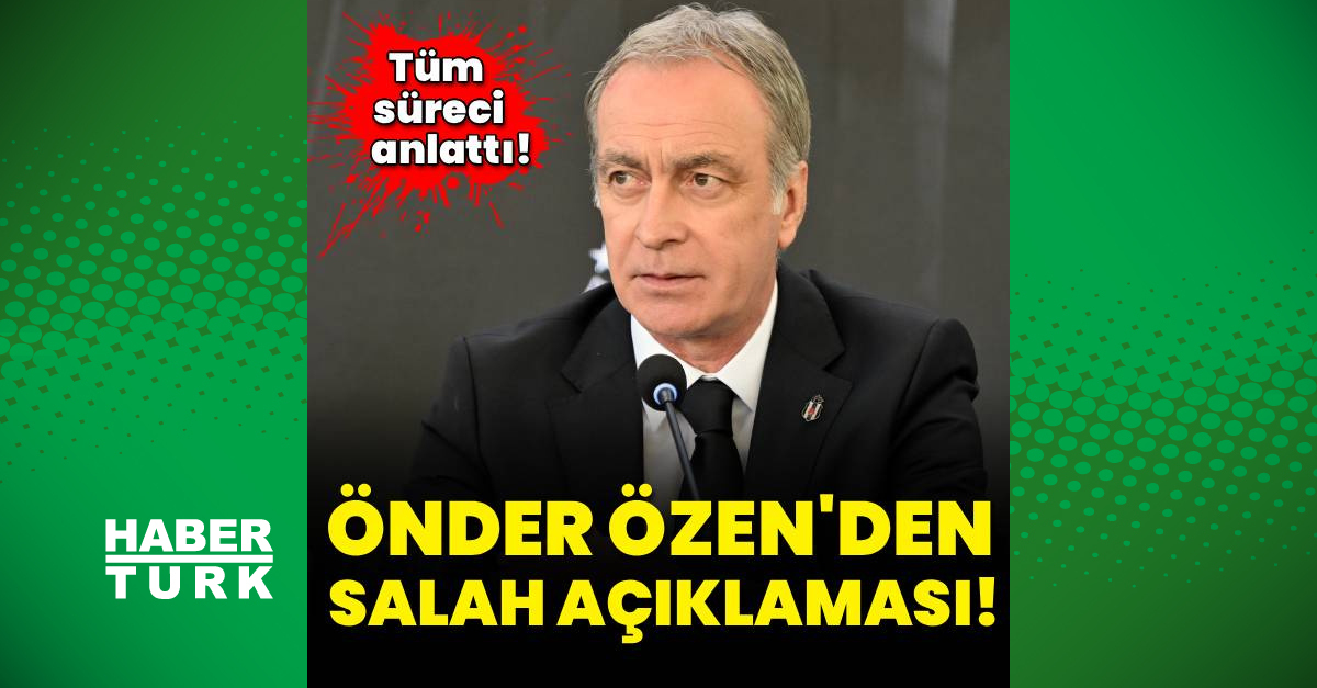Gündemden Son Bilgiler: Önder Özen'den Salah açıklaması!: İşte Ayrıntılar - Son Dakika Bilgileri