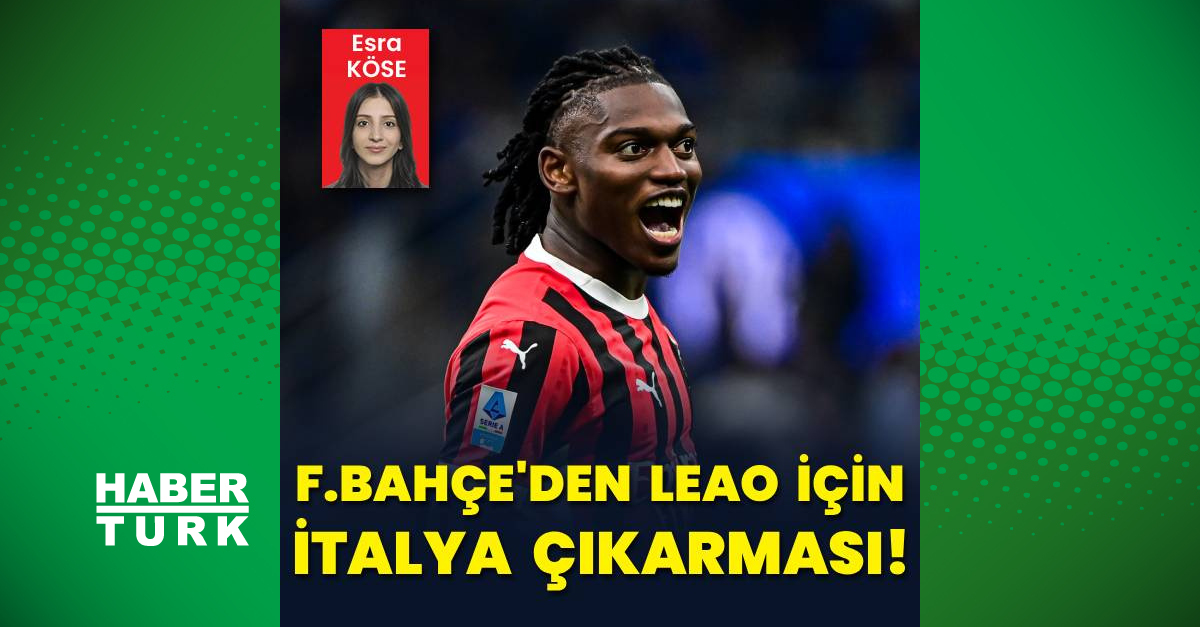 Ayrıntılar Netleşti: Fenerbahçe’den Leao için İtalya çıkarması! (Detaylar) - Son Dakika Bilgileri