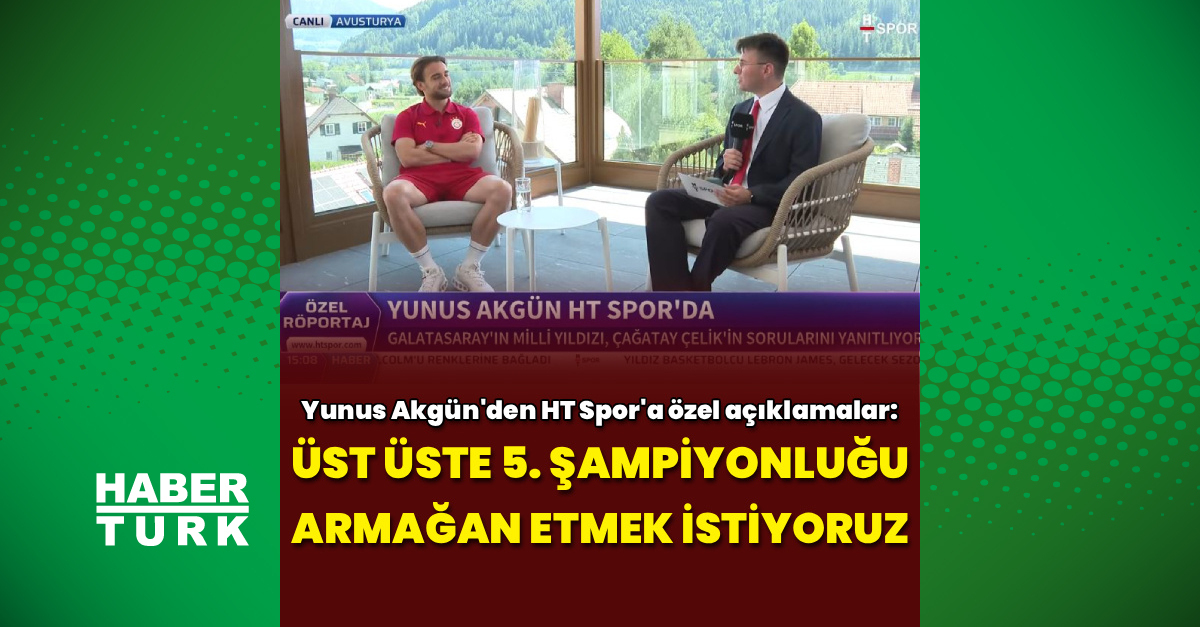 Yunus Akgün'den HT Spor'a özel açıklamalar! ve Son Gelişmeler