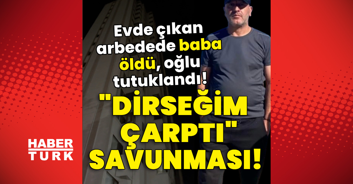 Ayrıntılar Netleşti: Evde çıkan arbedede baba öldü, oğlu hakkında tutuklama kararı verildi!: İşte Ayrıntılar |