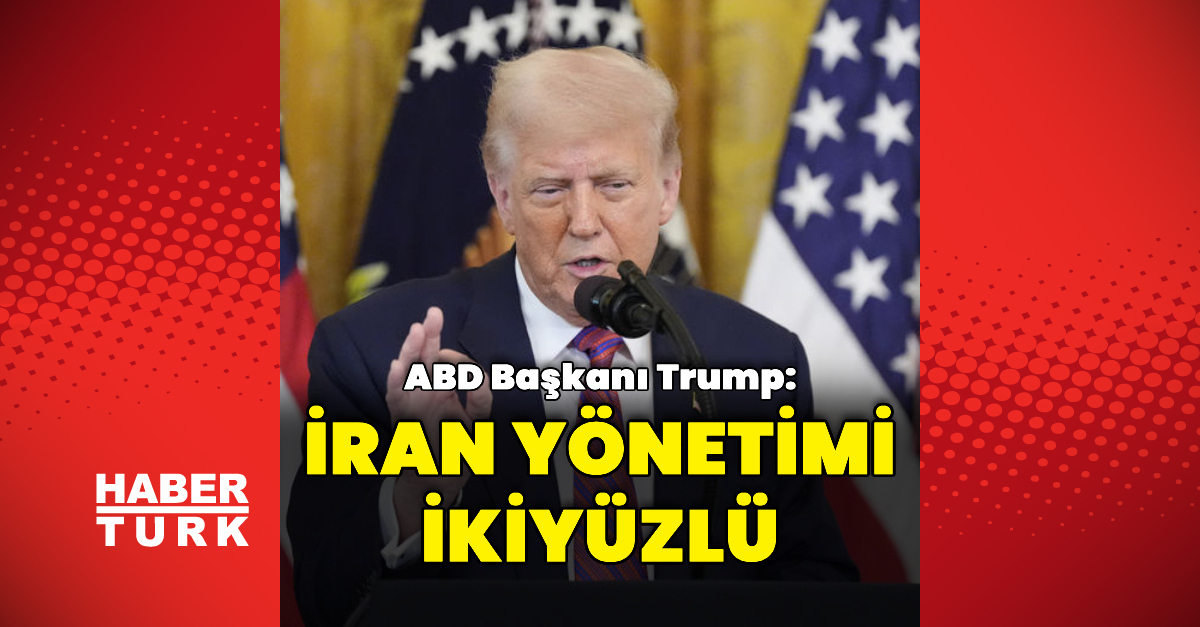 Kritik Açıklama: Trump: İran yönetimi ikiyüzlü ve Son Gelişmeler