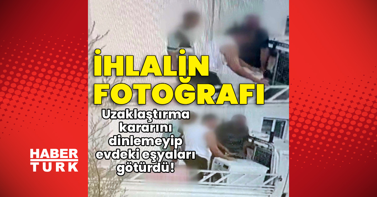 Kritik Açıklama: Analiz | İhlalin fotoğrafı! Uzaklaştırma kararını dinlemeyip evdeki eşyaları götürdü! (Detayl