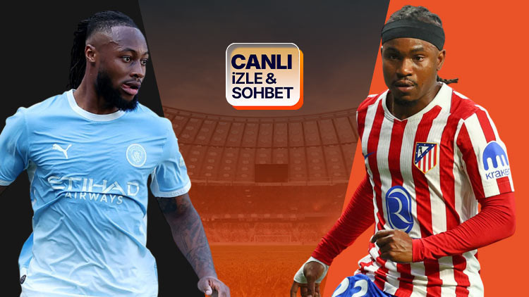 Gündemden Son Bilgiler: Son Gelişme: Manchester City - Atletico Madrid karşılaşıyor! Maçın heyecanı canlı sohb