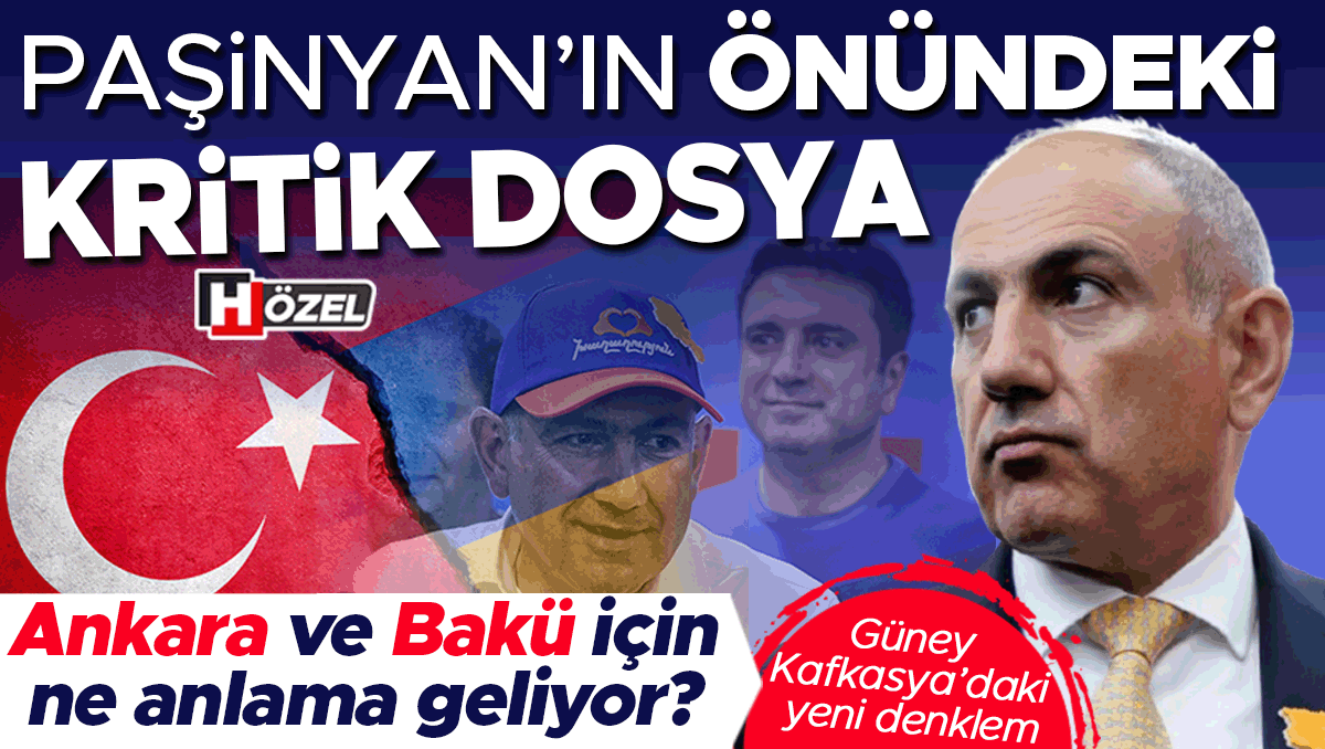 Son Gelişme: Paşinyan’ın önündeki kritik dosya! Ankara ve Bakü için ne anlama geliyor? Güney Kafkasya’daki yen