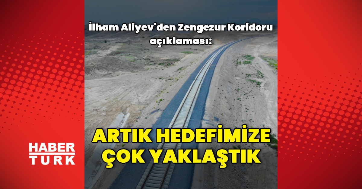 Kritik Açıklama: Aliyev'den Zengezur Koridoru'na dair açıklama: Gelişmeler Takip Ediliyor