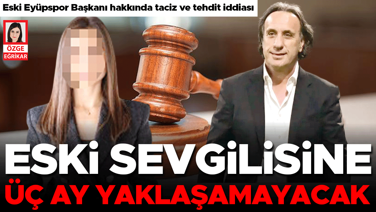 Gündemden Son Bilgiler: Eski sevgilisine yaklaşamayacak ve Son Gelişmeler - Son Dakika Bilgileri