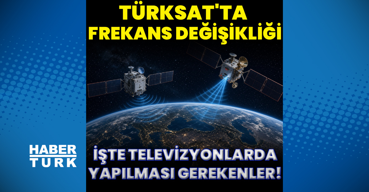 TÜRKSAT frekans değişikliği! İşte televizyonlarda yapılması gerekenler (Detaylar) - Son Dakika Bilgileri
