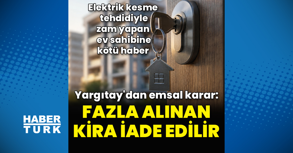 Gündemden Son Bilgiler: Analiz | Elektrik kesme tehdidiyle alınan fazla kira geri istenebilecek ve Son Gelişme