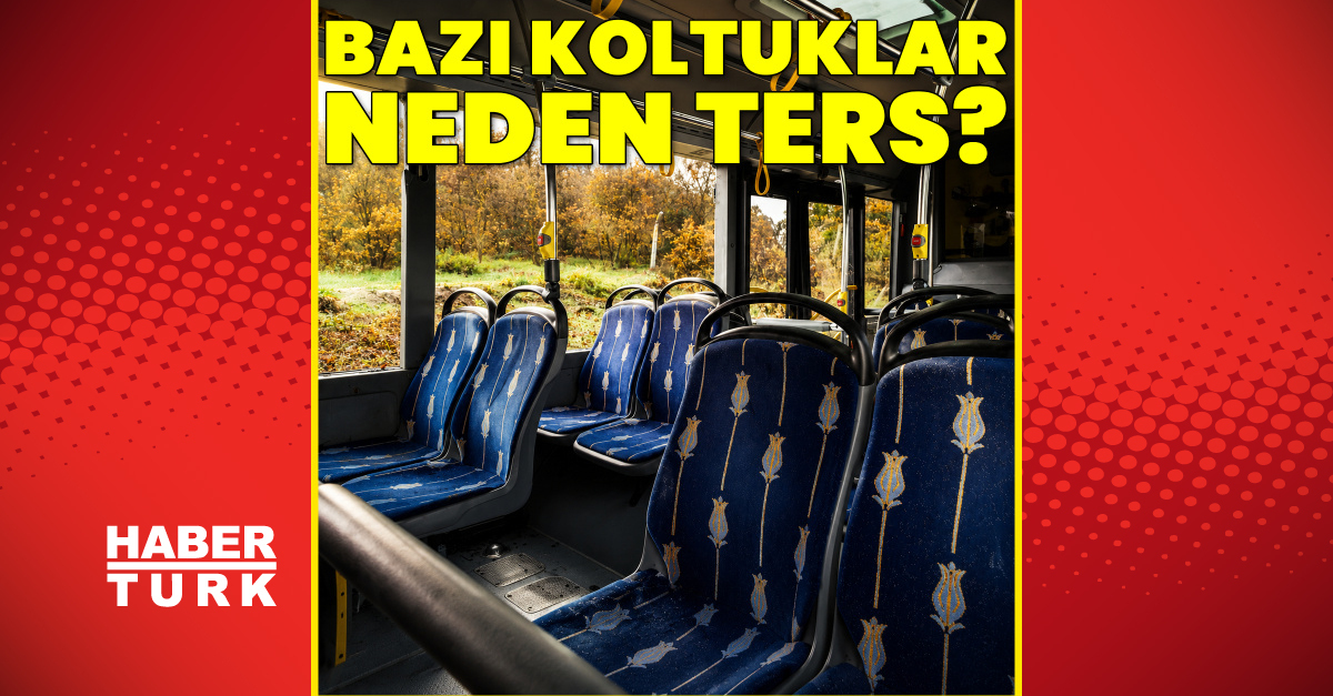 Son Gelişme: Otobüslerde neden bazı koltuklar ters? - Son Dakika Bilgileri