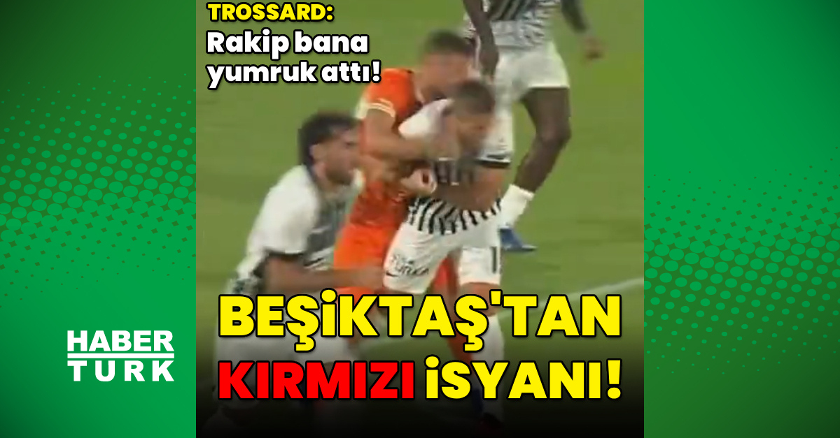 Sıcak Gündem: Beşiktaş'tan kırmızı kart isyanı! - Son Dakika Bilgileri