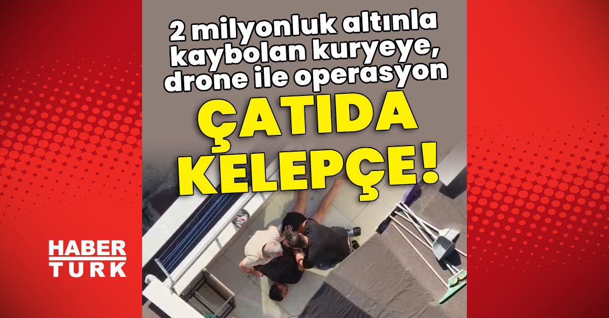 Sıcak Gündem: 2 milyonluk altınla kaybolan kuryeye, drone ile operasyon ve Merak Edilenler