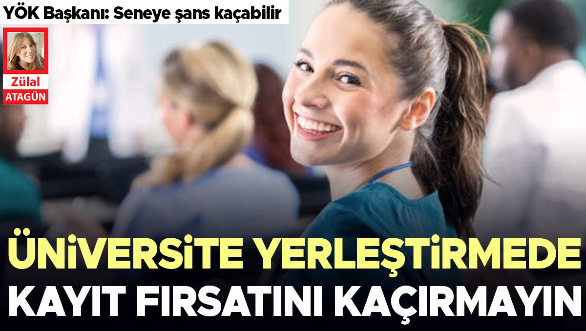 Sıcak Gündem: Üniversite yerleştirmede kayıt fırsatını kaçırmayın ve Merak Edilenler