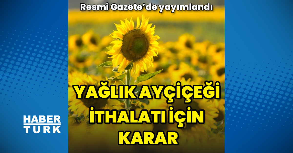 Kritik Açıklama: Bakanlıktan yağlık ayçiçeği düzenlemesi - Son Dakika Bilgileri
