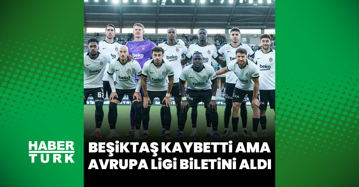 Beşiktaş kaybetti ama Avrupa Ligi biletini aldı ve Merak Edilenler