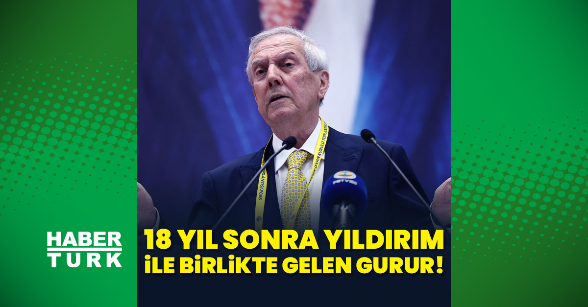 Ayrıntılar Netleşti: 18 yıl sonra Yıldırım ile gelen gurur!