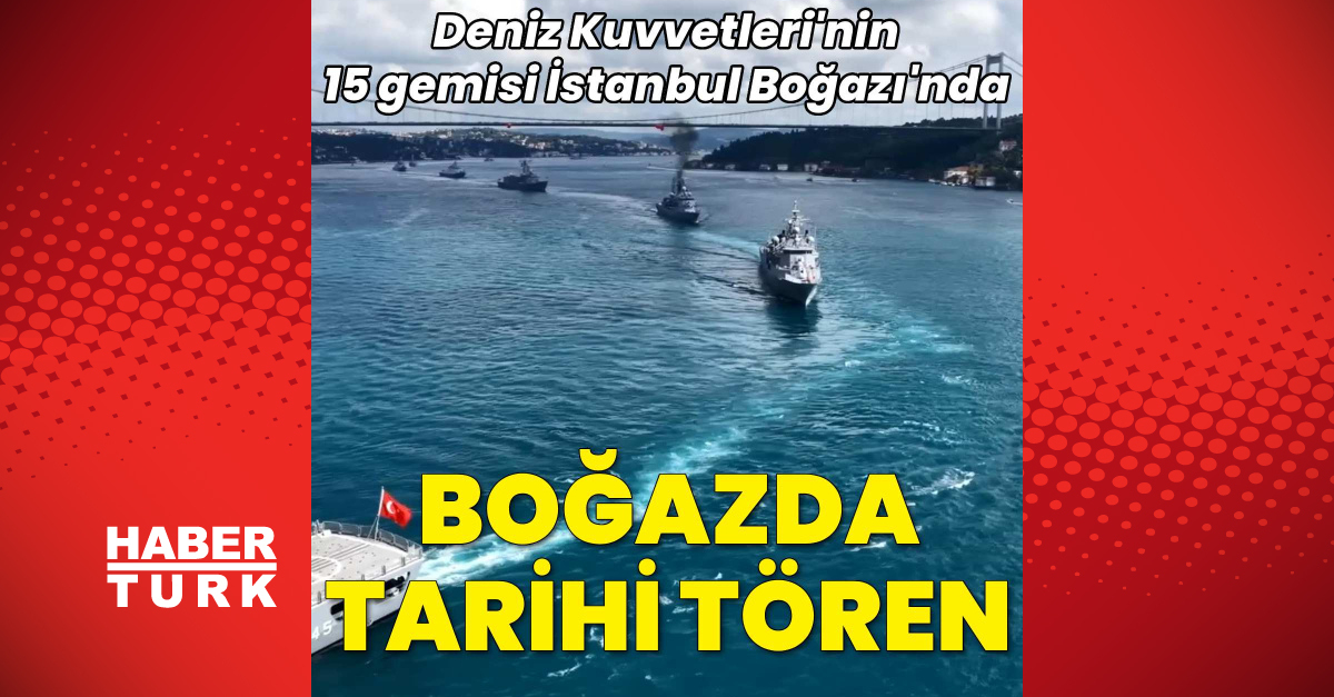 Son Gelişme: 15 savaş gemisi İstanbul Boğazı'nda - Son Dakika Bilgileri