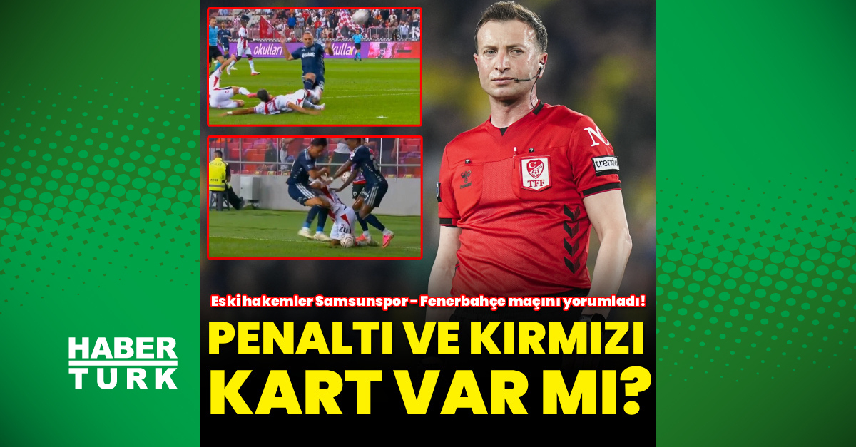 Son Gelişme: Eski hakemlerden penaltı ve kırmızı kart yorumu!