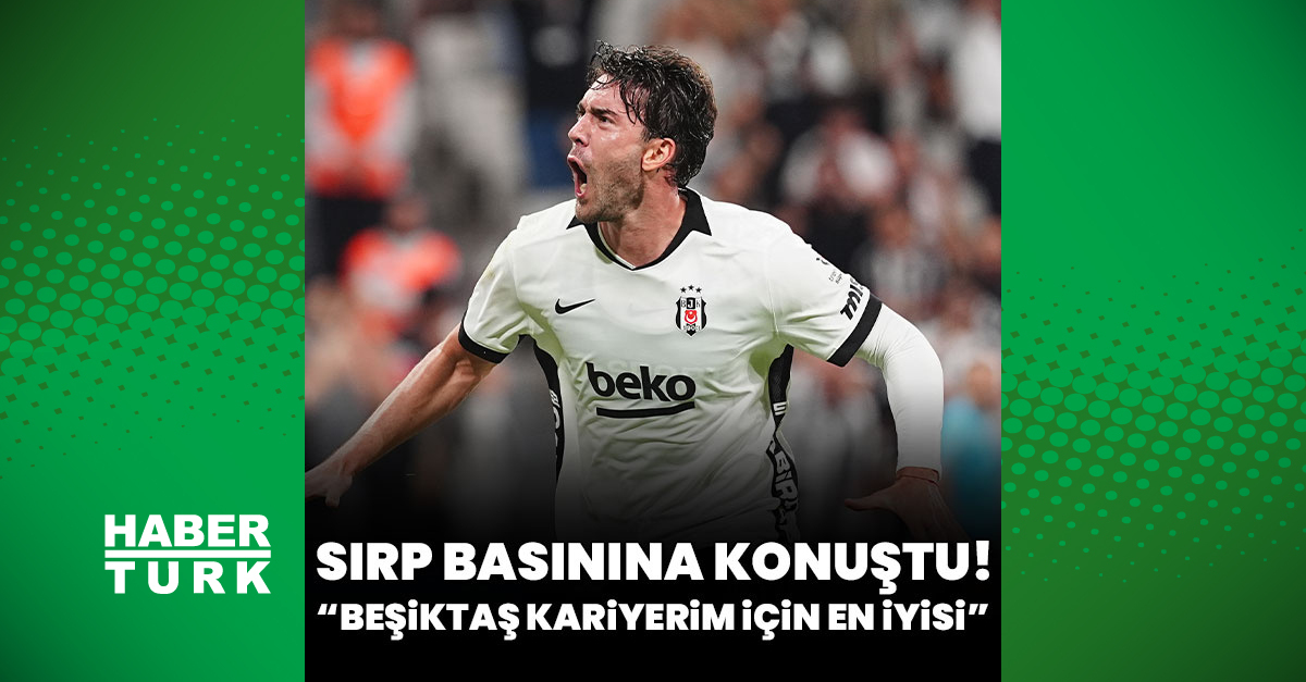 Ayrıntılar Netleşti: Vlahovic: Beşiktaş kariyerim için en iyisi! - Son Dakika Bilgileri