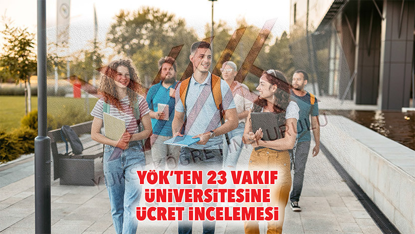 Ayrıntılar Netleşti: YÖK’ten 23 vakıf üniversitesine ücret incelemesi