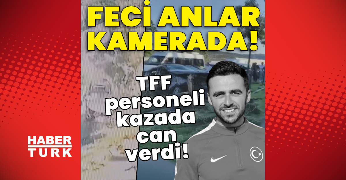 Ayrıntılar Netleşti: Feci anlar kamerada! TFF personeli kazada can verdi! | İşte Tüm Ayrıntılar