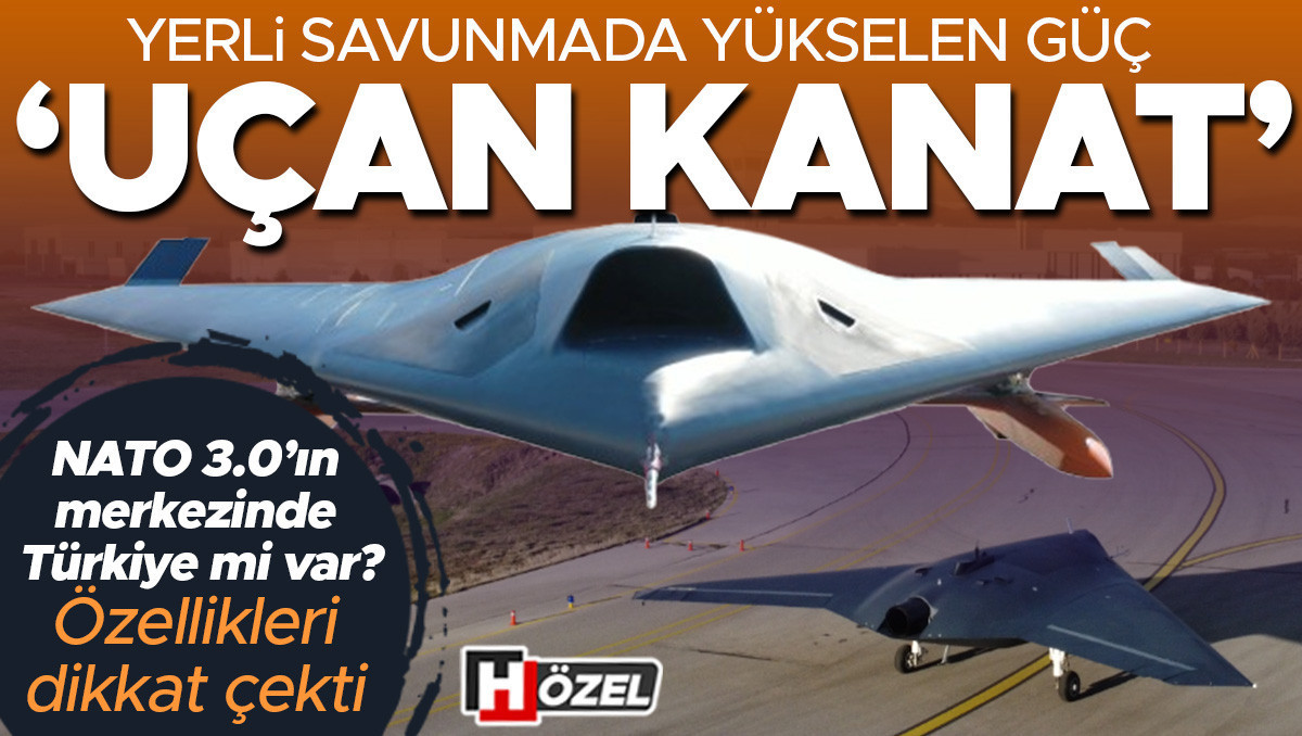 Gündemden Son Bilgiler: Yerli savunmada yükselen güç: ‘Uçan kanat!’ NATO 3.0’ın merkezinde Türkiye mi var? Öze