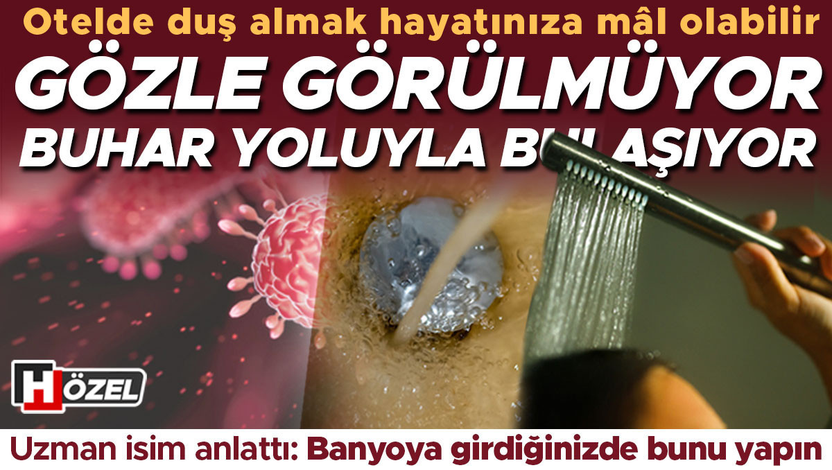 Gündemden Son Bilgiler: Otel duşlarında görünmeyen risk! Gözle görülmüyor, buhar yoluyla bulaşıyor... Banyoya