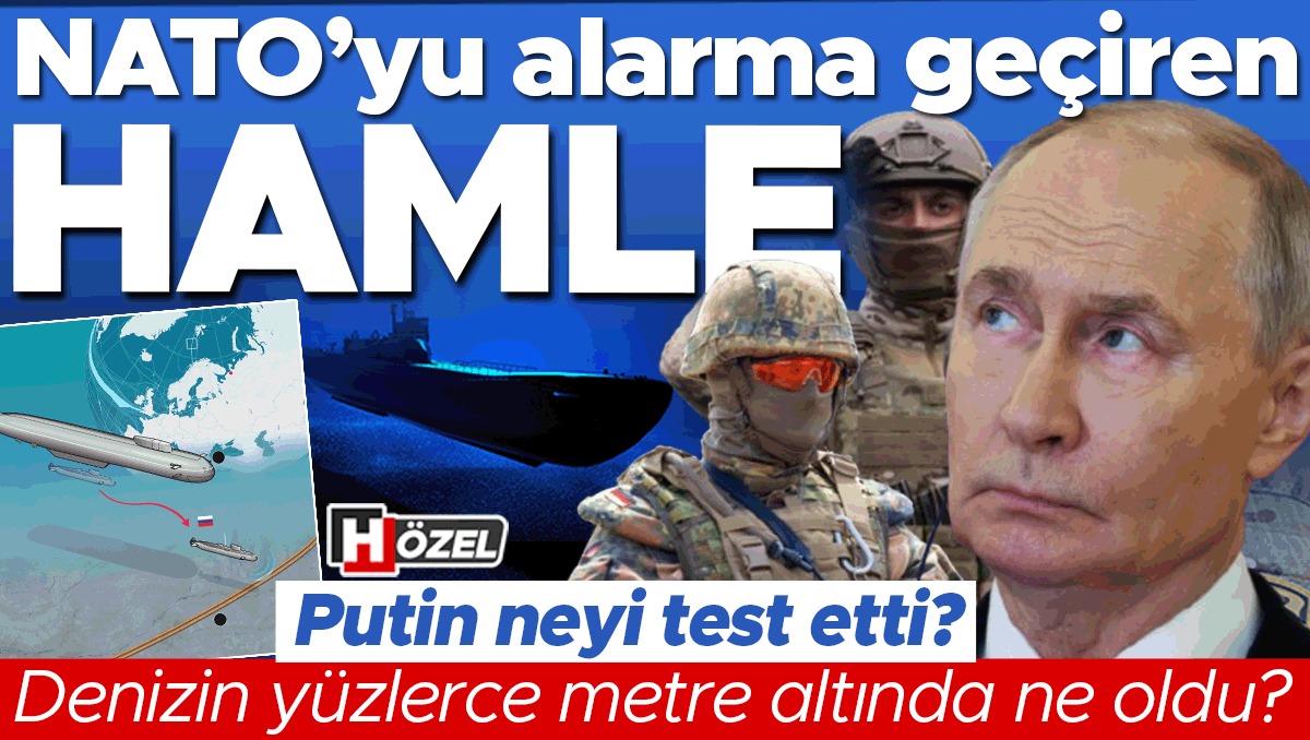 Ayrıntılar Netleşti: NATO’yu alarma geçiren hamle! Putin neyi test etti? Denizin yüzlerce metre altında ne old