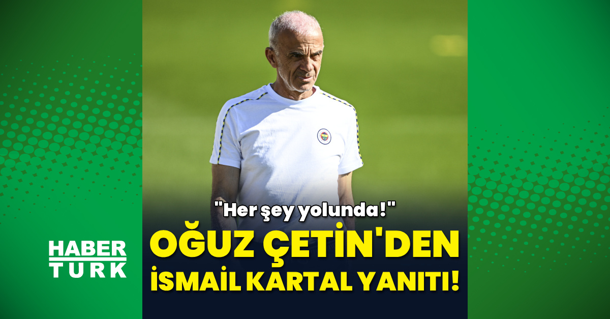 Son Gelişme: Oğuz Çetin'den İsmail Kartal yanıtı! ve Merak Edilenler