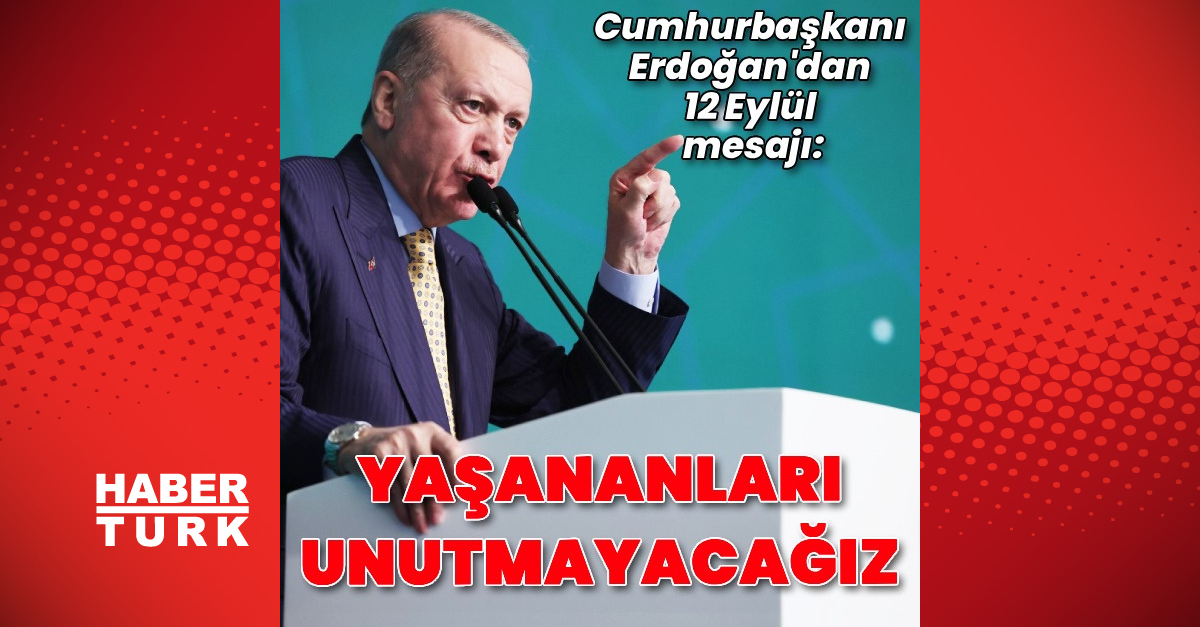 Kritik Açıklama: Cumhurbaşkanı Erdoğan’dan 12 Eylül mesajı