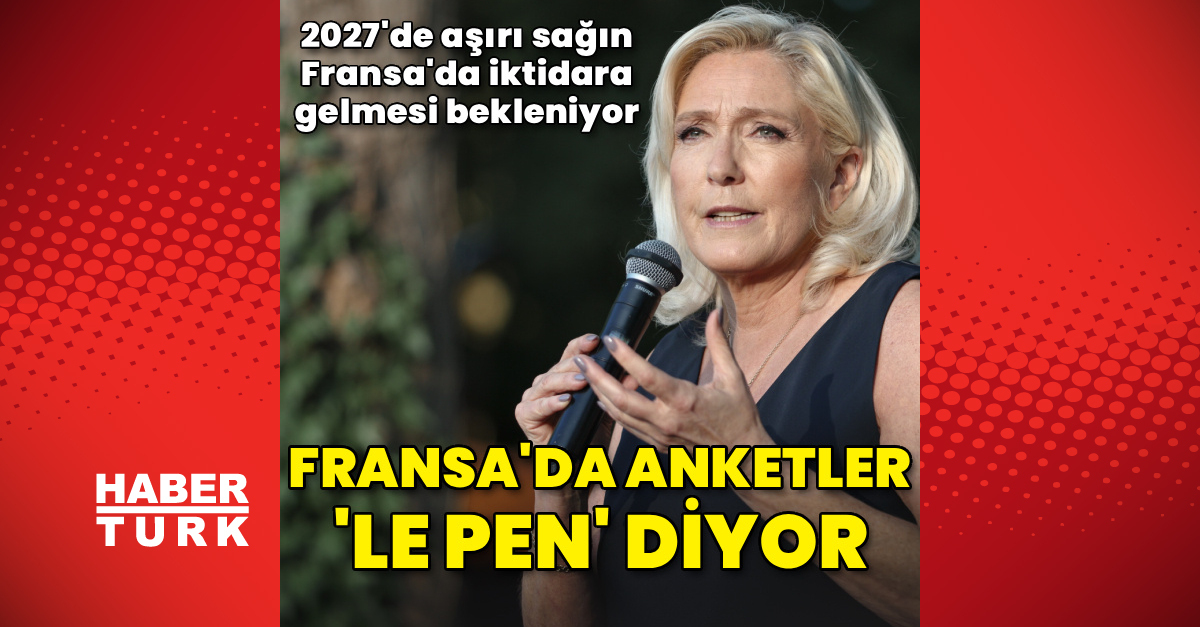 Fransa'da anketler 'Le Pen' diyor - Son Dakika Bilgileri