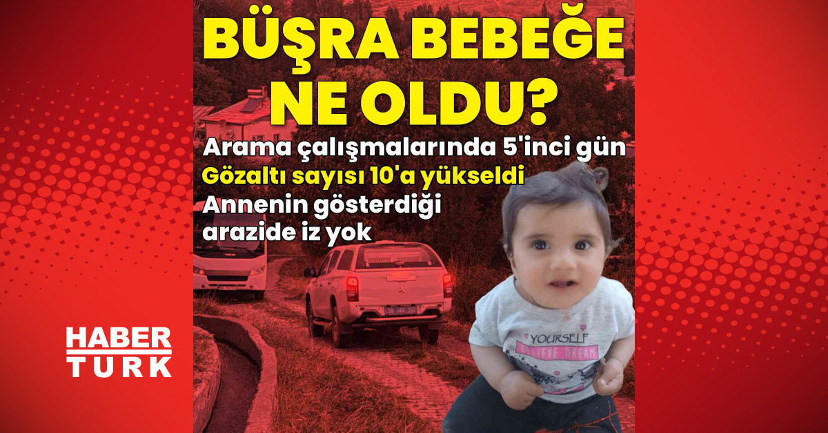 Kritik Açıklama: Büşra bebek aramasında 5'inci gün - Son Dakika Bilgileri