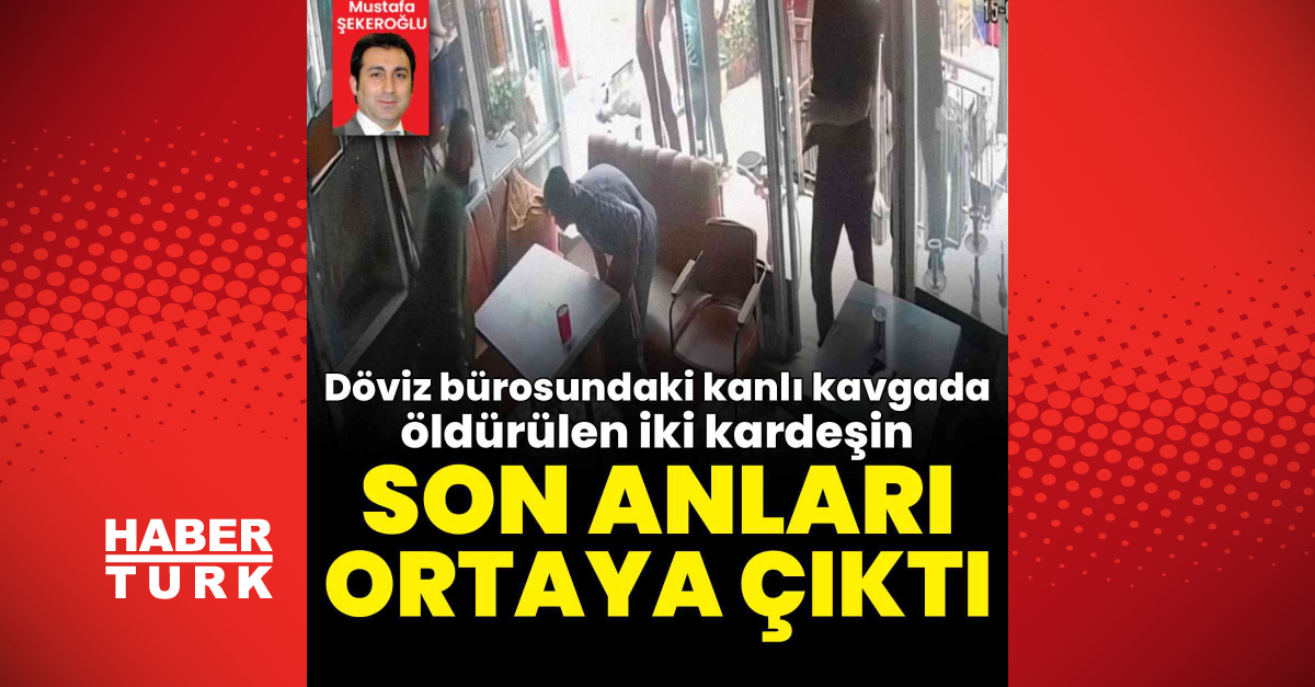 Kritik Açıklama: Döviz bürosundaki kanlı kavgada öldürülen iki kardeşin son görüntüleri gözler önüne serildi |