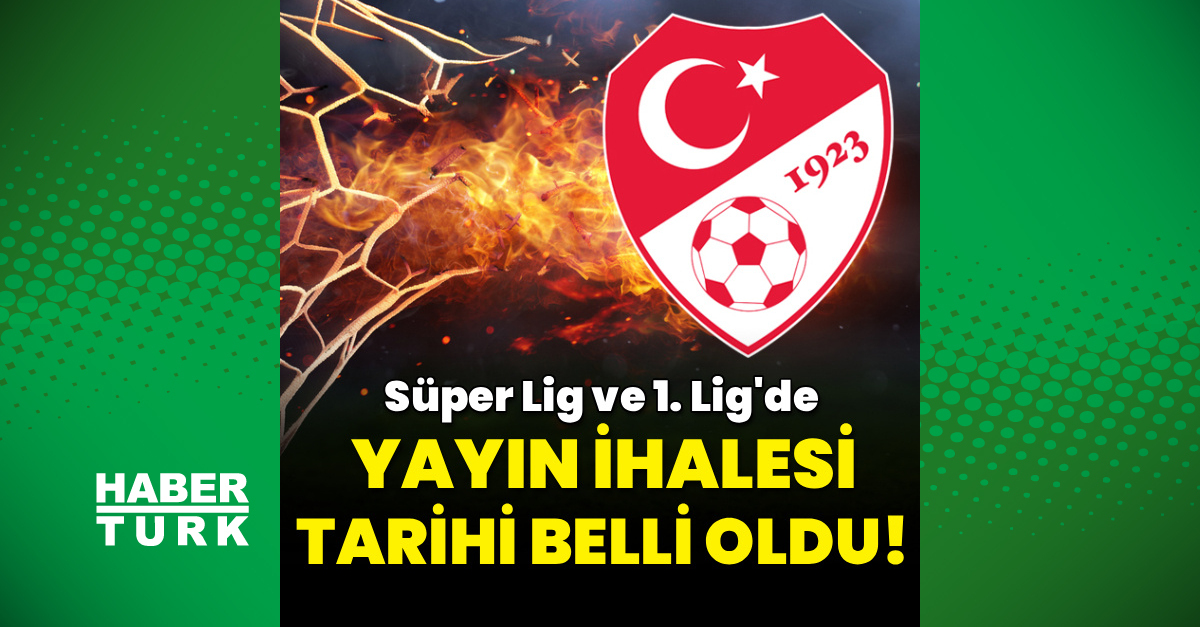 Ayrıntılar Netleşti: Süper Lig ve 1. Lig'in yayın ihalesi tarihi netlik kazandı! - Son Dakika Bilgileri