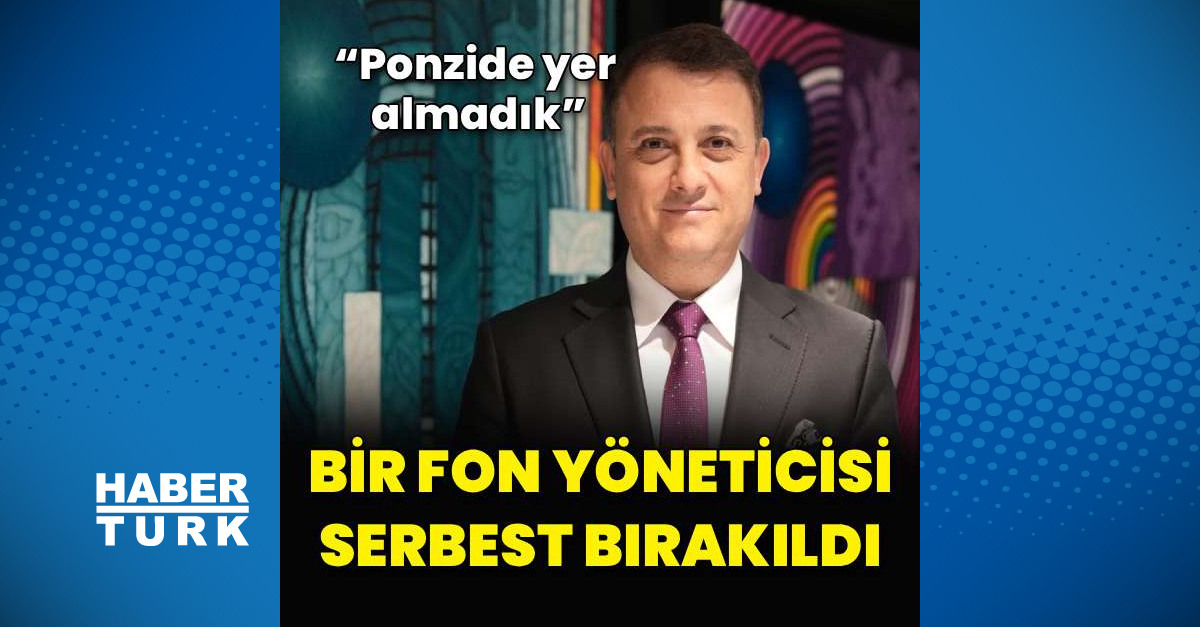 Gündemden Son Bilgiler: Bir fon yöneticisi serbest bırakıldı | İşte Tüm Ayrıntılar