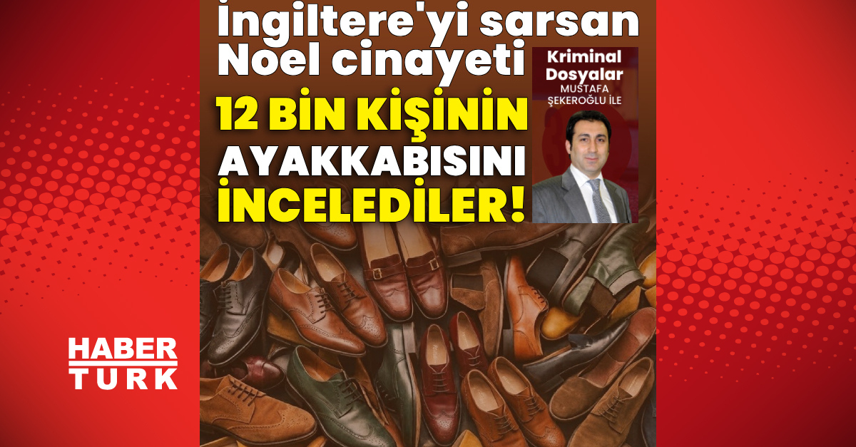 Gündemden Son Bilgiler: İngiltere'yi sarsan Noel cinayeti! 12 bin kişinin ayakkabısına baktılar! | İşte Tüm Ay