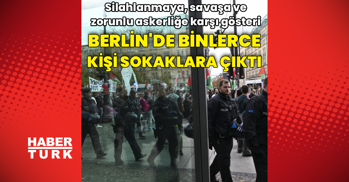 Kritik Açıklama: Berlin'de binlerce kişiden gösteri ve Merak Edilenler
