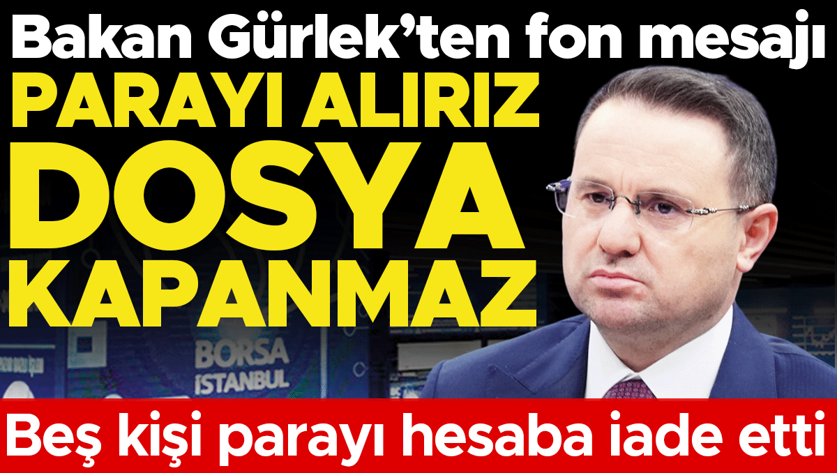 Kritik Açıklama: Gürlek’ten fon mesajı: Dosya kapanmaz... Beş kişi parayı hesaba iade etti | İşte Tüm Ayrıntıl
