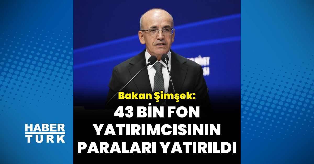 Kritik Açıklama: 43 bin fon yatırımcısının paraları yatırıldı - Son Dakika Bilgileri