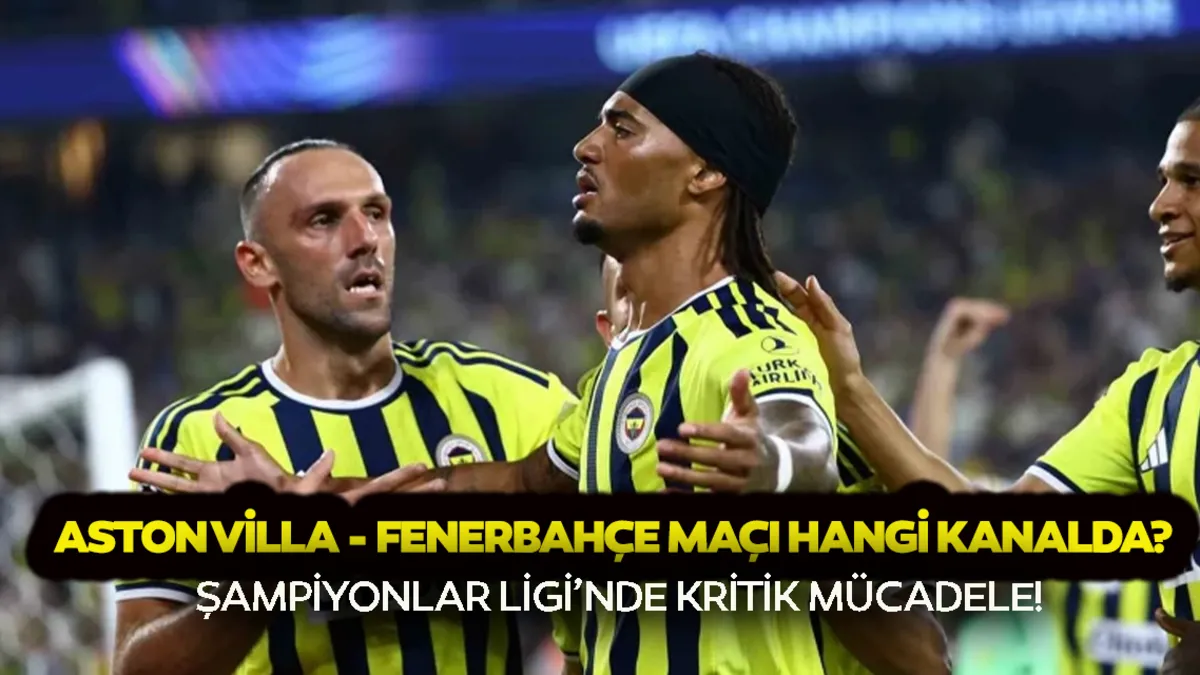 Gündemden Son Bilgiler: Aston Villa - Fenerbahçe maçı hangi kanalda? Aston Villa - Fenerbahçe ne zaman, saat k