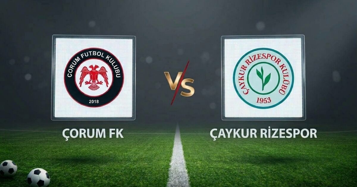 Sıcak Gündem: Çorum FK - Çaykur Rizespor maçı ne zaman? - Son Dakika Bilgileri