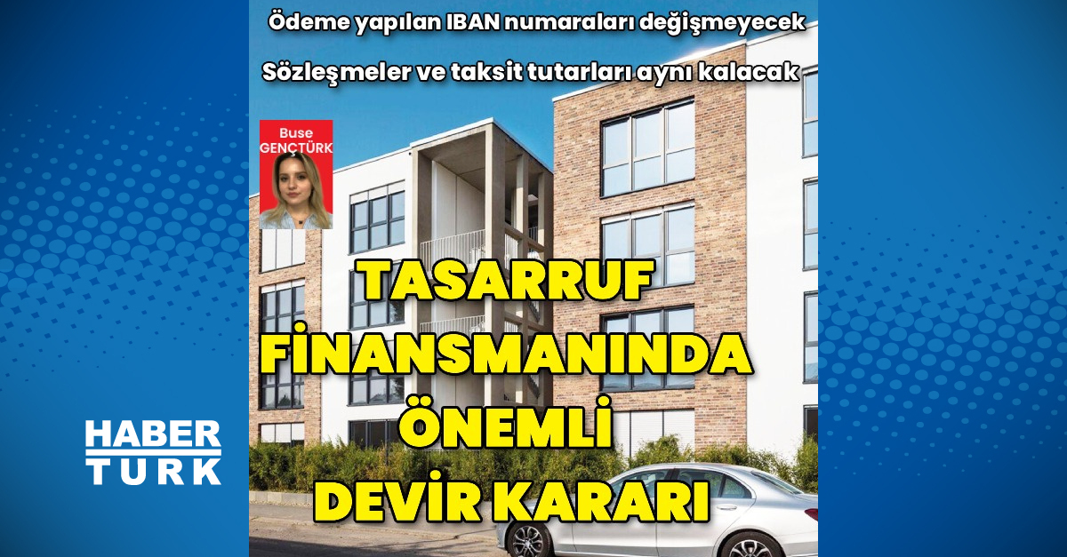 Sıcak Gündem: Tasarruf finansmanında sözleşmeler değişmeyecek | İşte Tüm Ayrıntılar