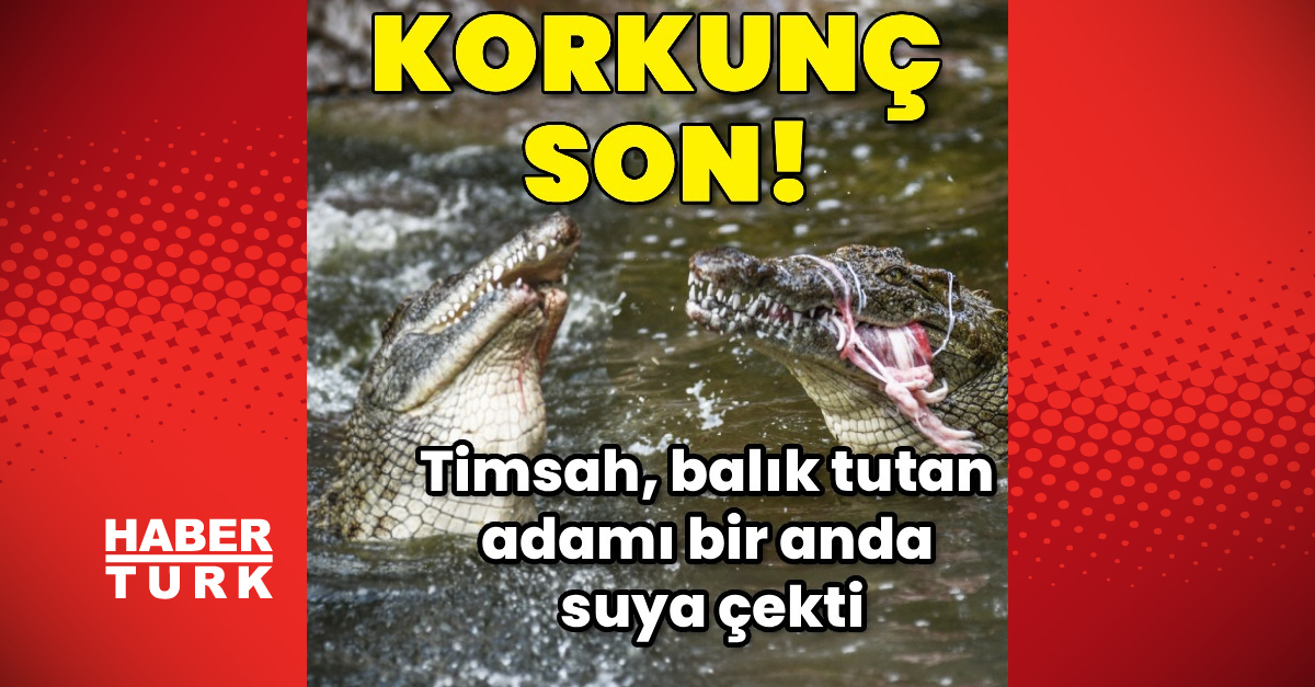 Balık tutarken timsah saldırısında öldü | İşte Tüm Ayrıntılar