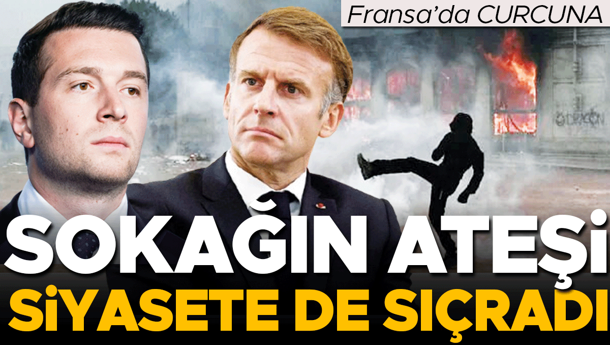 Sıcak Gündem: Fransa’da curcuna! Sokağın ateşi siyasete de sıçradı ve Merak Edilenler