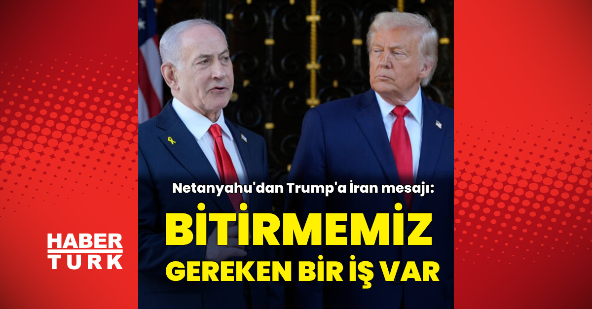 Netanyahu'dan Trump'a İran mesajı - Son Dakika Bilgileri