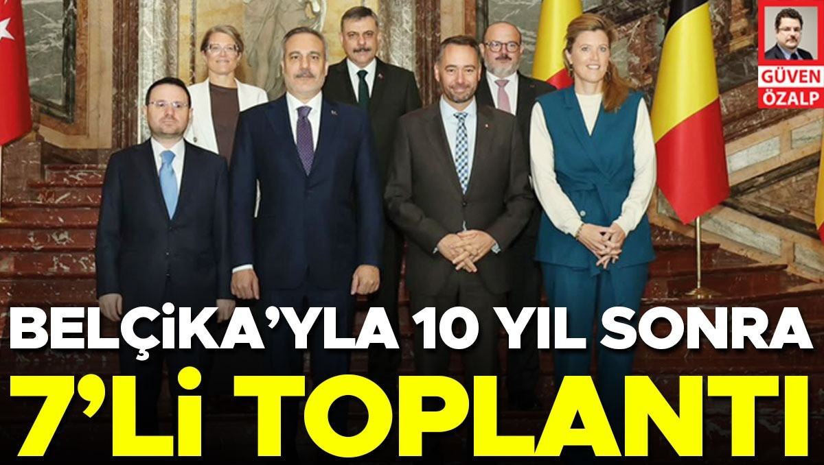 Son Gelişme: Belçika’yla 10 yıl sonra 7’li toplantı: Gelişmeler Takip Ediliyor